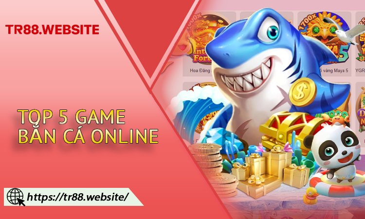 Top 5 game bắn cá online